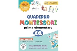 Quaderno Montessori XXL - Prima Elementare: 200+ Attività per Bambini 5-7 Anni Ispirate al Metodo Montessori. Segue il programma ufficiale di tutte le materie: Italiano, Matematica, Storia e non solo