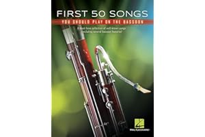 First 50 Songs You Should Play on Bassoon: A Must-Have Collection of Well-Known Songs, Including Several Bassoon Features!