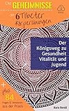 Die Geheimnisse der 6 Tibeter Körperübungen: Der Königsweg zu Gesundheit, Vitalität und Jugend by 