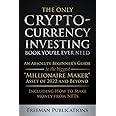 The Only Cryptocurrency Investing Book You'll Ever Need: An Absolute Beginner's Guide to the Biggest Millionaire Maker Asset of 2022 and Beyond - Including How to Make Money from NFTs
