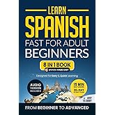 Learn Spanish Fast for Adult Beginners: 8-in-1 Workbook: From Beginner to Advanced: 15-Minute Daily Lessons and Exercises, Sh