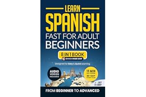 Learn Spanish Fast for Adult Beginners: 8-in-1 Workbook: From Beginner to Advanced: 15-Minute Daily Lessons and Exercises, Short Stories, Plus a Rich Vocabulary Collection (Easy Spanish, Band 4)