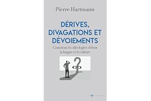 Dérives, divagations et dévoiements: Comment les idéologies défont la langue et la culture
