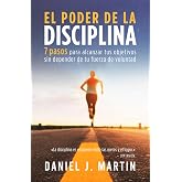 El poder de la disciplina: 7 pasos para alcanzar tus objetivos sin depender de tu motivaci&oacute;n ni de tu fuerza de voluntad
