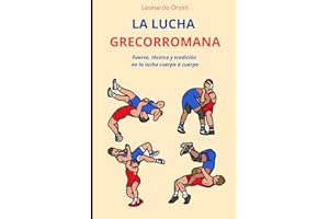 El libro de la lucha grecorromana: Fuerza, técnica y tradición en la lucha cuerpo a cuerpo (Artes Marciales)
