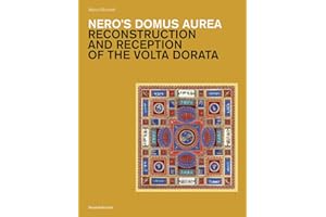 Nero's Domus Aurea: Reconstruction and Reception of the Volta Dorata (Studi Della Bibliotheca Hertziana, 15)