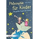 Philosophie für Kinder: Die großen Fragen des Lebens