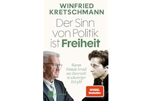 Der Sinn von Politik ist Freiheit: Warum Hannah Arendt uns Zuversicht in schwieriger Zeit gibt