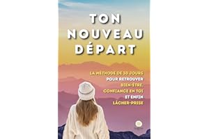 Ton Nouveau Départ: La méthode de 30 jours pour retrouver bien-être, confiance en toi et enfin lâcher-prise