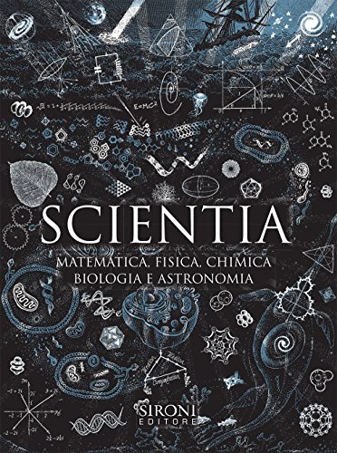 Scientia. Matematica, fisica, chimica, biologia e astronomia Scientia. Matematica, fisica, chimica, biologia e astronomia