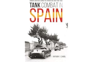 Tank Combat in Spain: Armored Warfare During the Spanish Civil War 1936-1939