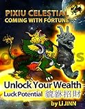 PiXiu Celestial Coming With Fortune: Emblem of Wealth Luck Potential (English Edition) by Li Jinn