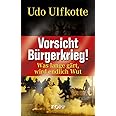 Vorsicht Bürgerkrieg!: Was lange gärt, wird endlich Wut