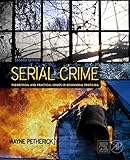 Serial Crime: Theoretical and Practical Issues in Behavioral Profiling