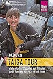 Taiga Tour 40.000 km: Allein mit dem Motorrad von München durch Russland nach Korea und Japan (Edition Reise Know-How)