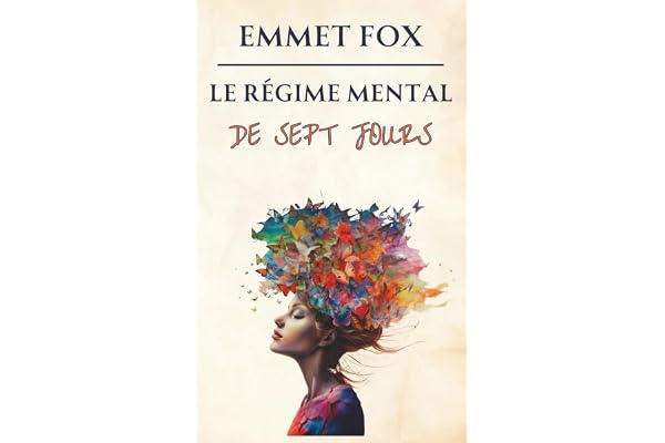 Le régime mental de sept jours: Transformez votre vie en une semaine