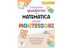 Il Mio Primo Quaderno di Matematica - Metodo Montessori: Giochi e Passatempi per comprendere i concetti numerici Divertendosi. Contare, confrontare, raggruppare e molto altro | Età 4-7 Anni