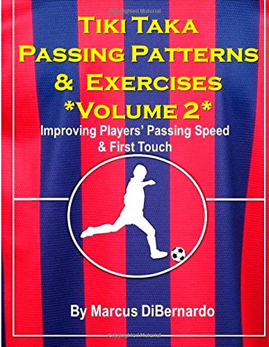 Tiki Taka Passing Patterns & Exercises: Volume 2: Improving Players' Passing Speed & First Touch