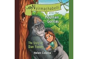 Nyirmachabelli and the Mountain Gorillas: The Story of Dian Fossey