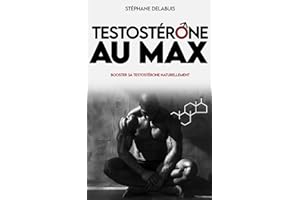 Testostérone au max: Booster sa testostérone naturellement, retrouver de l'énergie, gagner en muscle et reprenez le contrôle de votre masculinité.