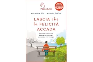 Lascia che la felicità accada. Lezioni di educazione emotiva per imparare a vivere e a viversi meglio