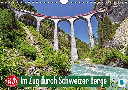 Im Zug durch Schweizer Berge (Wandkalender 2016 DIN A4 quer): Im Zug durch Schweizer Berge: Durch Berg und Tal (Monatskalender, 14 Seiten) (Calvendo Mobilität) (CALVENDO Mobilitaet)