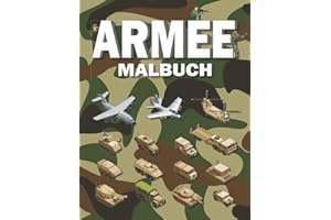 Armee Malbuch: für Jungen ab 4-8, 8-12 Jahren mit Militärfahrzeugen, Panzern, gepanzerten Fahrzeugen, Soldaten, Waffen, Robotern, Flugzeugen und Ausrüstungssoldaten