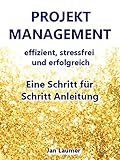 Projektmanagement: Effizient, stressfrei und erfolgreich: Eine Schritt für Schritt Anleitung für das perfekte Projektmanagement (Projektmanagement, Selbstmanagement, ... Zeitmanagement, Produktivität) by 