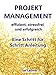 Projektmanagement: Effizient, stressfrei und erfolgreich: Eine Schritt für Schritt Anleitung für das perfekte Projektmanagement (Projektmanagement, Selbstmanagement, ... Zeitmanagement, Produktivität) by 
