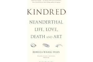 Kindred: Neanderthal Life, Love, Death and Art