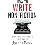 How To Write Non-Fiction: Turn Your Knowledge Into Words (Books for Writers)