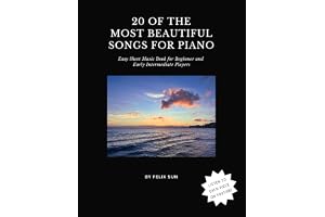 20 of the Most Beautiful Songs for Piano: Easy Sheet Music Book for Beginner and Early Intermediate Players