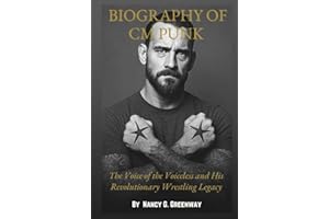 BIOGRAPHY OF CM PUNK: The Story of The Fearless Rebel Who Redefined Wrestling and Gave a Voice to the Voiceless (WWE TITANS: BIOGRAPHIES OF WWE SUPERSTARS)