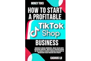 MONEY TOKS How to Start a Profitable TikTok Shop Business: Dominate Social Commerce, Drive Sales with Engaging Content, and Build a Thriving Brand on the World’s Fastest-Growing Platform