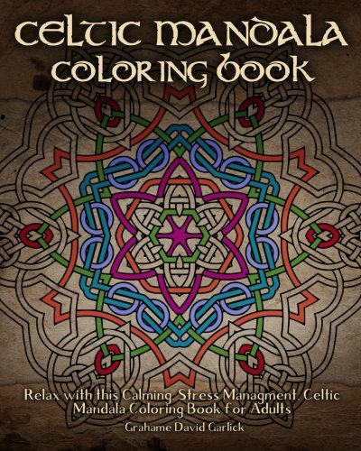 Celtic Mandala Coloring Book: Relax with this Calming, Stress Managment, Celtic Mandala Coloring Book for Adults: Volume 7 (Adult Coloring Books)