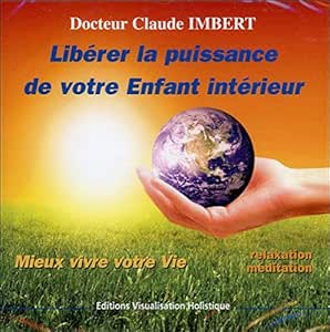 Liberer La Puissance De Votre Enfant Interieur Mieux Vivre Votre Vie 2 Claude Imbert Amazon Fr Musique