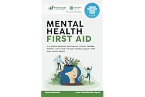 Mental Health First Aid: A practical guide for workplaces, schools, families, friends, carers and everyone needing support with their mental health.