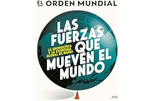Las fuerzas que mueven el mundo: La geopolítica y la economía global en mapas (Ariel)