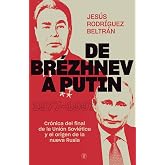 DE BR&Eacute;ZHNEV A PUTIN: CR&Oacute;NICA DEL FINAL DE LA UNI&Oacute;N SOVI&Eacute;TICA Y EL ORIGEN DE LA NUEVA RUSIA