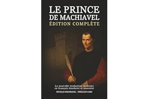 Le Prince de Machiavel – Édition complète : La nouvelle traduction moderne en français (traduite et annotée)
