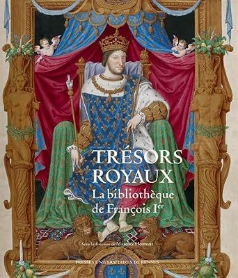 Trésors royaux : la bibliothèque de François Ier : exposition présentée au Château royal de Blois, du 4 juillet au 18 octobre 2015