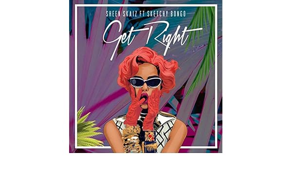 Get Right Feat Sketchy Bongo By Sheen Skaiz On Amazon