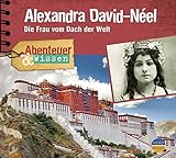 Abenteuer & Wissen: Alexandra David-Néel. Die Frau vom Dach der Welt by