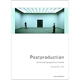 Postproduction. Come l'arte riprogramma il mondo