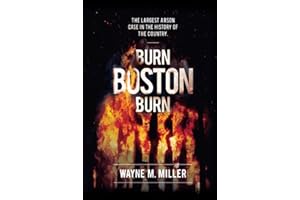 Burn Boston Burn: The Story of the Largest Arson Case in the History of the Country (True Crime Investigations)