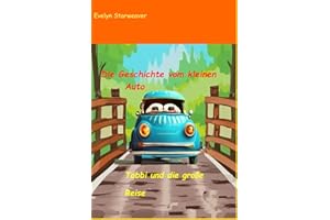 Die Geschichte von Tabbi dem kleinen Auto: Tabbi und die große Reise
