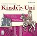 Die Kinder-Uni. Warum bauten die Ritter Burgen? Warum erzählen wir Geschichten? by