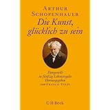 Die Kunst, glücklich zu sein: Dargestellt in fünfzig Lebensregeln (Beck Paperback)
