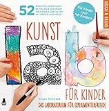 Kunst-Lab für Kinder: Das Laboratorium mit 52 kreativen...