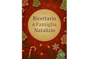 Ricettario di Famiglia Natalizio: Per custodire le tradizioni di famiglia e creare ricordi da tramandare. Un’idea regalo speciale per chi ami.